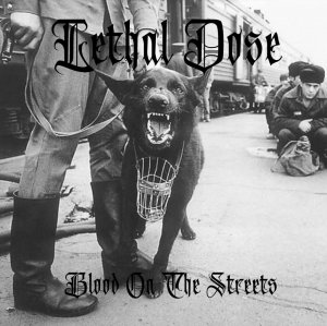 LETHAL DOSE - Blood On The Streets